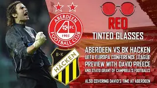 ABERDEEN VS BK HACKEN PREVIEW WITH DAVID PREECE | UEFA EUROPA CONFERENCE LEAGUE | RED TINTED GLASSES