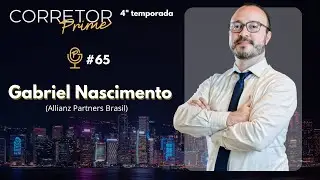 EP#65 CORRETOR PRIME (4&ordm; TEMP) GABRIEL NASCIMENTO (ALLIANZ PARTNERS)