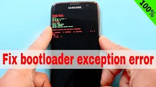 How To Fix Bootloader Exception Error On All Samsung Phone After Flash
