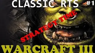 CLASSIC RTS ON PC ►STRATEGY TIME◄ (Warcraft III: Reign of Chaos #1)