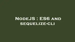 NodeJS : ES6 and sequelize-cli