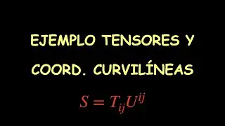38 (Ejemplo) - Tensores, Coordenadas Curvilíneas e Invariancia