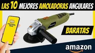 Las Mejores Amoladoras Angulares