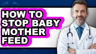 How to Stop Baby Mother Feed (only Way)