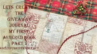 #A2ZofChristmasCraft - Lets Create the Giveaway Journal!!! - My First Altered Book Part 1
