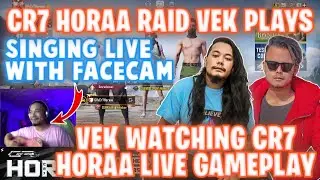 Cr7 HORAA RAID VEK PLAYS ❤️ || VEK SINGING LIVE WITH FACECAM 😍 WATCHING Cr7 HORAA LIVE - GAURABYT ||