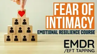 FEAR OF INTIMACY - Navigate Intimacy with Confidence - EMDR/EFT Tapping Meditation