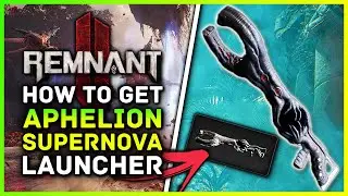 Remnant 2 &mdash; Как получить пусковую установку &laquo;Афелий Сверхновая&raquo;! Прохождение и местоположение бос...