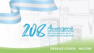 DESFILE CÍVICO MILITAR - 208 ANIVERSARIO DE NUESTRA INDEPENDENCIA.