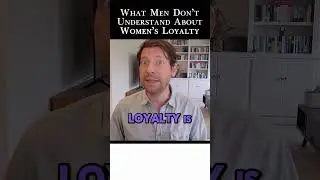 Men NEED to understand about WOMEN's loyalty