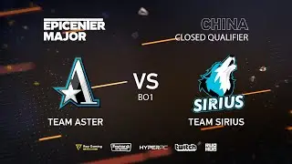 Team Aster vs Team Sirius, EPICENTER Major 2019 CN Closed Quals , bo1 [Mrdoubld]