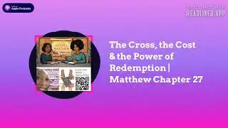 Get Married Whole - The Cross, the Cost & the Power of Redemption | Matthew Chapter 27