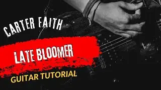 Guitar Tutorial With Song Carter Faith Late Bloomer
