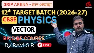 CBSE Class 12 | Physics | VECTOR | 12th TARGET BATCH 2027 | GRIP ARENA