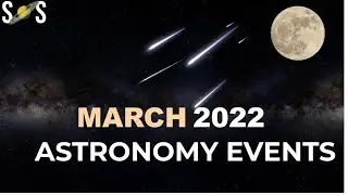 Astronomy Events March 2022 | y-Normid Meteor Shower 2022 | Triple Conjunction | Secrets of Space