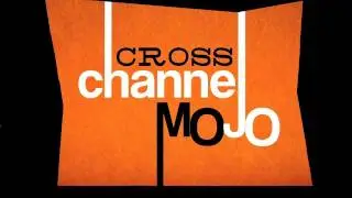 Cross Channel Mojo Intro