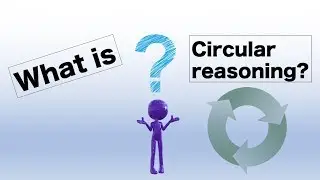What is Circular Reasoning?