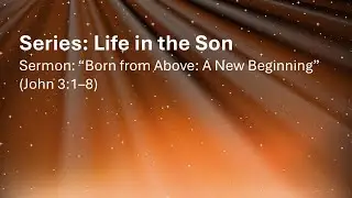Sermon:  A New Beginning&rdquo; (John 3:1&ndash;8)