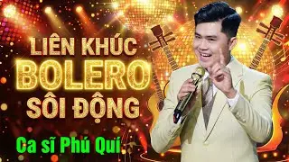 Liên Khúc Bolero Sôi Động Nghe Là Gật Gù – Càng Nghe Càng Cuốn 🔥 Ca sĩ Phú Quí