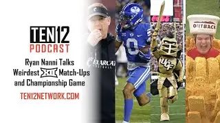 Ryan Nanni on the New Big 12 and Weirdest Conference Match-Ups