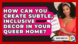 How Can You Create Subtle, Inclusive Decor In Your Queer Home? - Queer Family Life