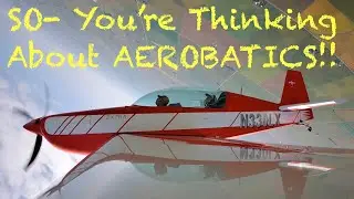 SO- You&rsquo;re Thinking About Aerobatics!!