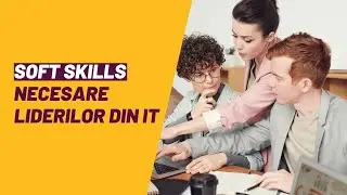Soft skills necesare liderilor din IT