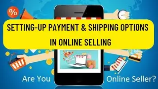 SETTING UP PAYMENT & SHIPPING OPTIONS | ONLINE SELLING
