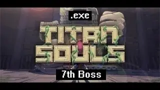 Titan Souls .exe - Boss Fight 7 - Yeti