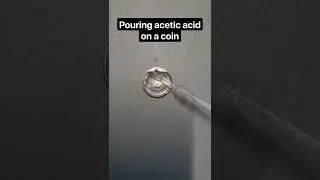 Pouring acetic acid on a coin