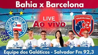 BAHIA X BARCELONA - AO VIVO