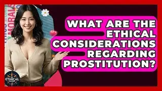 What Are The Ethical Considerations Regarding Prostitution? - The Ethical Compass