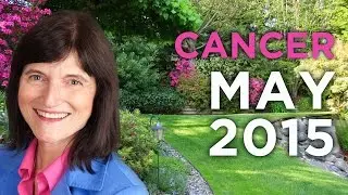 CANCER MAY 2015 - Astrology Forecast - Barbara Goldsmith