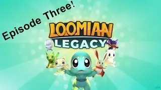 Loomain Legacy Episode Three! [Gale Forest!]