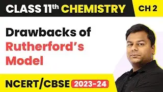 Drawbacks of Rutherford&rsquo;s Model | Class 11 Chemistry Chapter 2 | CBSE/JEE/NEET (2022-23)