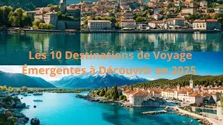 Les 10 meilleures destinations de voyage &eacute;mergentes pour 2025&nbsp;! ✈️
