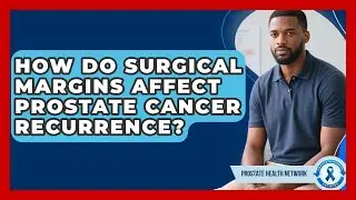 How Do Surgical Margins Affect Prostate Cancer Recurrence? - Prostate Health Network