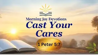 Cast Your Cares (1 Peter 5:7) | Morning Devotion + Prayer