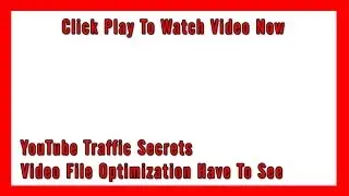 Video File Optimization YouTube Secrets Get Ranked Fast