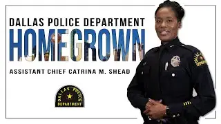 Dallas PD | Homegrown | Assistant Chief Catrina M. Shead