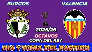 BURGOS VS VALENCIA CUANDO JUEGAN FECHA HORARIO D&Iacute;A Y HORA EN VARIOS PA&Iacute;SES