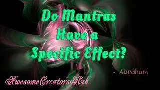 Abraham Hicks:  Do Mantras Have a Specific Effect?