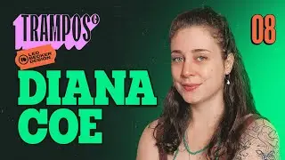 Trampos© 08 com a Diana Coe - Design & Criatividade com Leo Becker
