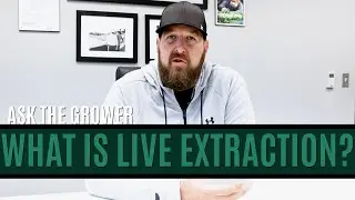 Ask The Grower - What Is Live Extraction?