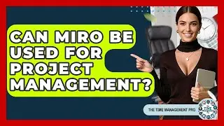 Can Miro Be Used For Project Management? - The Time Management Pro