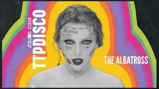 TAYLOR SWIFT - THE ALBATROSS (TTPDISCO VERSION)