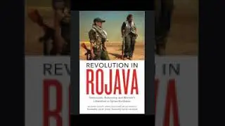 revolution in Rojava Democratic Autonomy and Women&rsquo;s Liberation in Syrian Kurdistan Michael Knapp, A