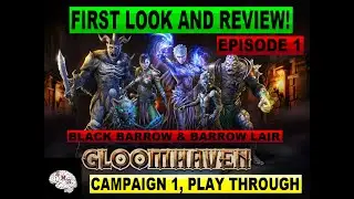 GLOOMHAVEN DIGITAL FIRST LOOK/REVIEW | EPISODE 1 - BLACK BARROW & BARROW LAIR | CAMPAIGN 1