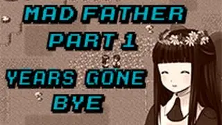 Mad Father Part 1 - Years Gone Bye Free Game W/Download Link