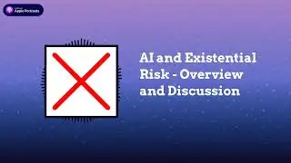 Last Week in AI - AI and Existential Risk - Overview and Discussion